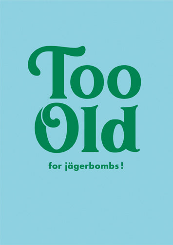 Greeting Card - Too Old For Jagerbombs