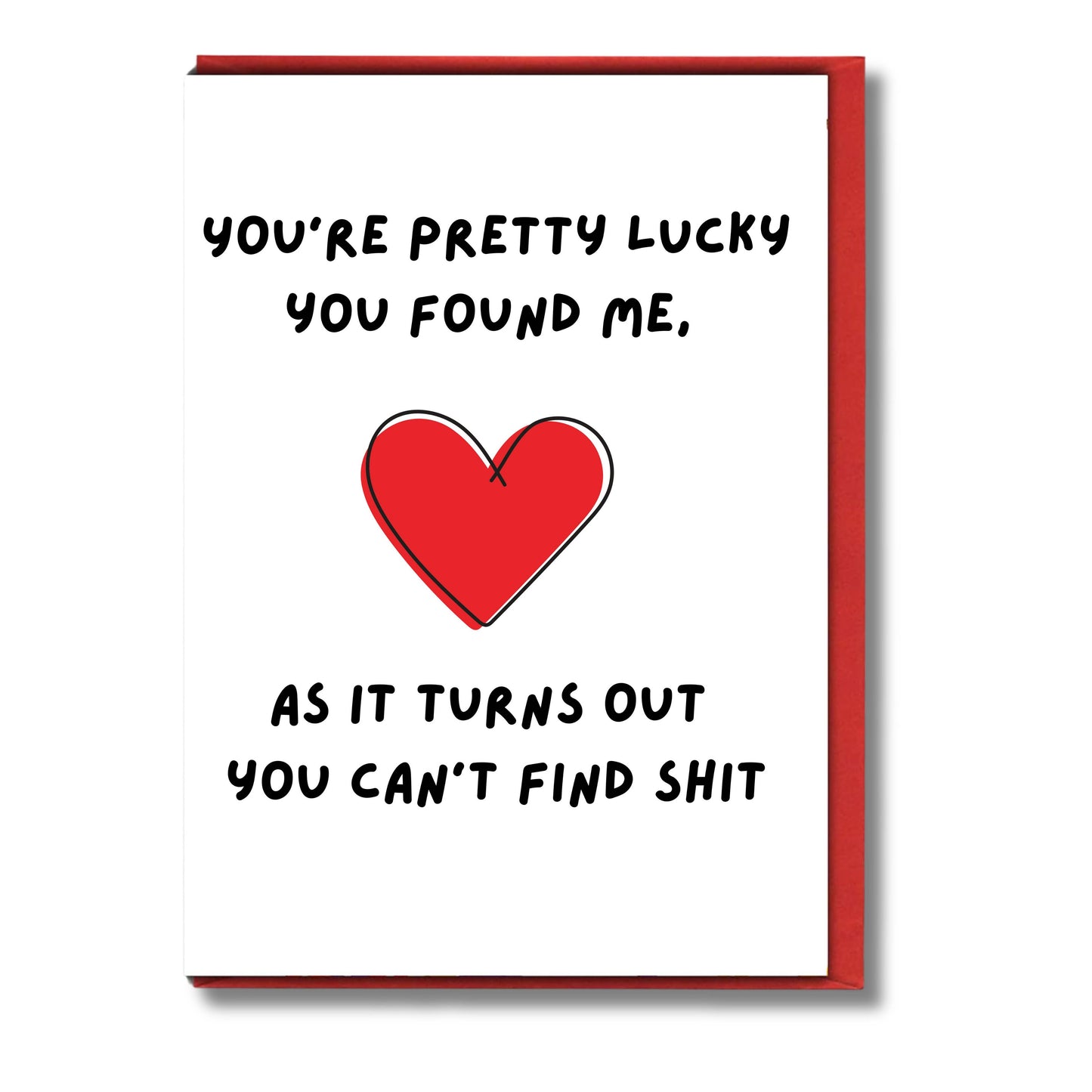 Valentine Card You're Pretty Lucky You Found Me