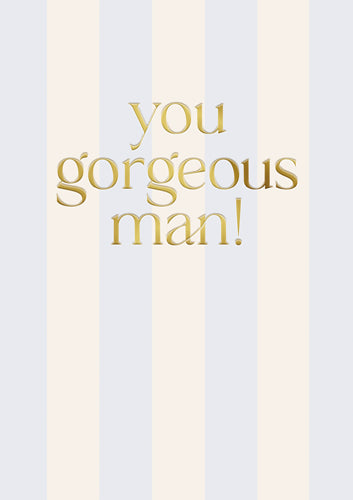 Greeting Card - You Gorgeous Man